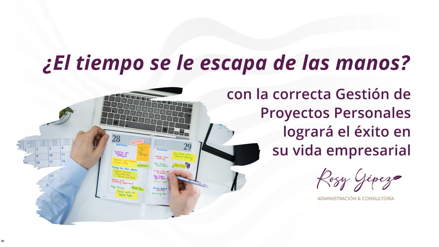 ¿El tiempo se le escapa de las manos? con la correcta Gestión de Proyectos Personales logrará el éxito en su vida empresarial